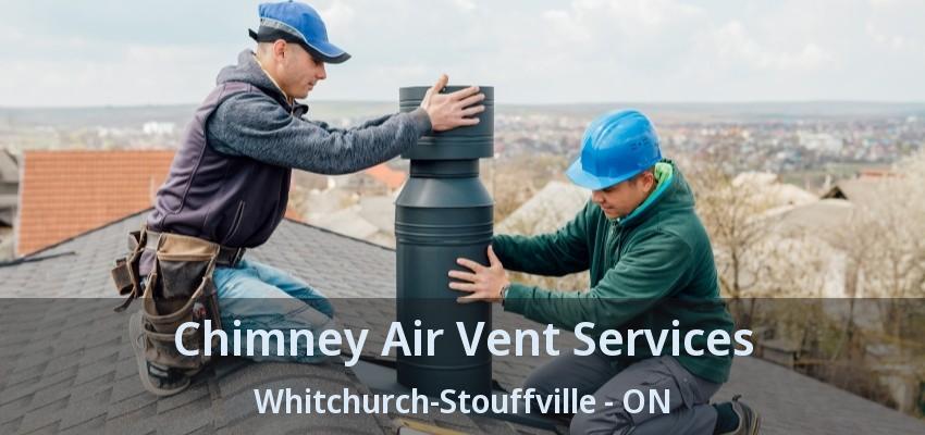 Chimney Air Vent Services Whitchurch-Stouffville - ON