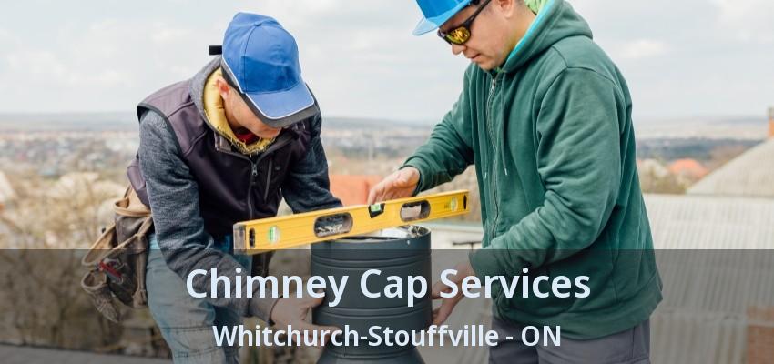 Chimney Cap Services Whitchurch-Stouffville - ON