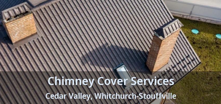 Chimney Cover Services Cedar Valley, Whitchurch-Stouffville - ON