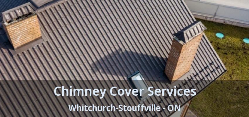 Chimney Cover Services Whitchurch-Stouffville - ON