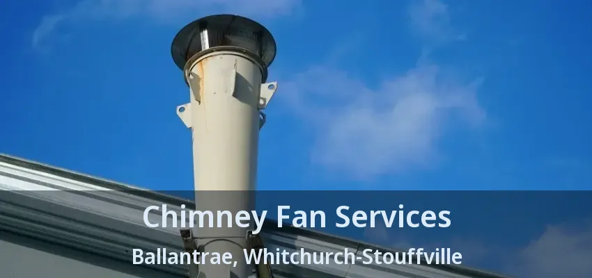 Chimney Fan Services Ballantrae, Whitchurch-Stouffville - ON