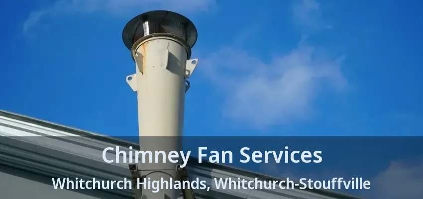 Chimney Fan Services Whitchurch Highlands, Whitchurch-Stouffville - ON