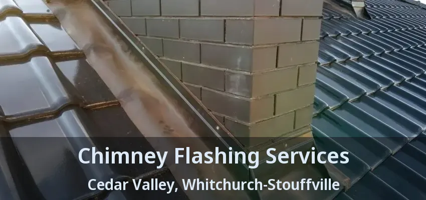 Chimney Flashing Services Cedar Valley, Whitchurch-Stouffville - ON