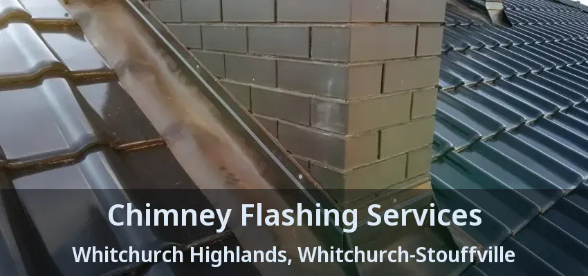 Chimney Flashing Services Whitchurch Highlands, Whitchurch-Stouffville - ON
