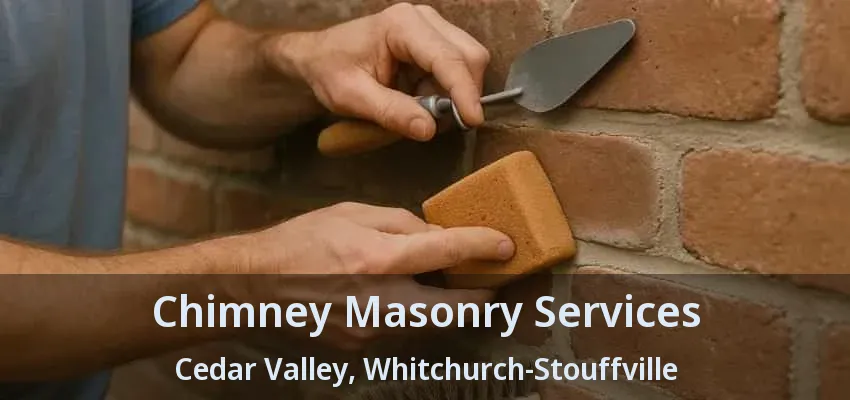 Chimney Masonry Services Cedar Valley, Whitchurch-Stouffville - ON