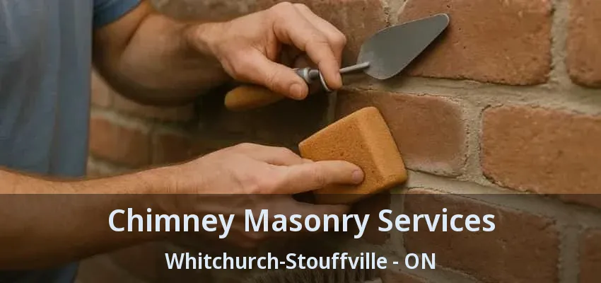 Chimney Masonry Services Whitchurch-Stouffville - ON
