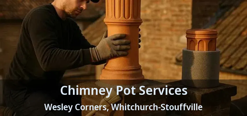 Chimney Pot Services Wesley Corners, Whitchurch-Stouffville - ON