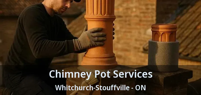 Chimney Pot Services Whitchurch-Stouffville - ON