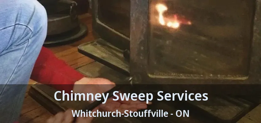 Chimney Sweep Services Whitchurch-Stouffville - ON