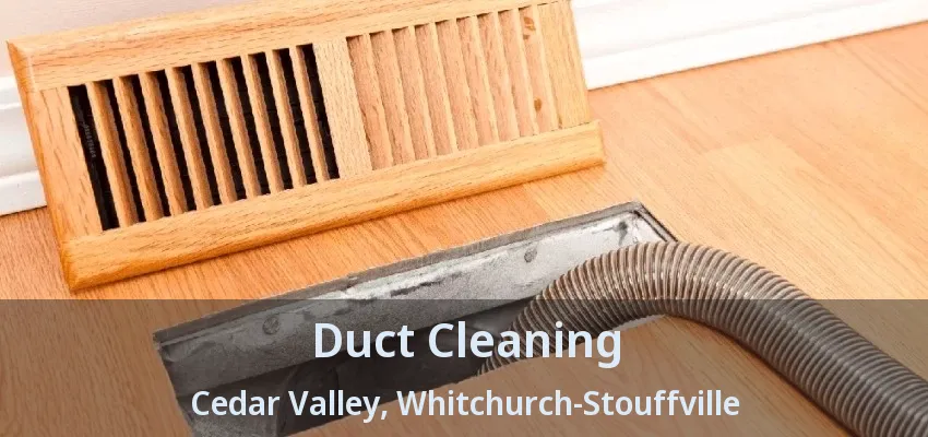 Duct Cleaning Cedar Valley, Whitchurch-Stouffville - ON