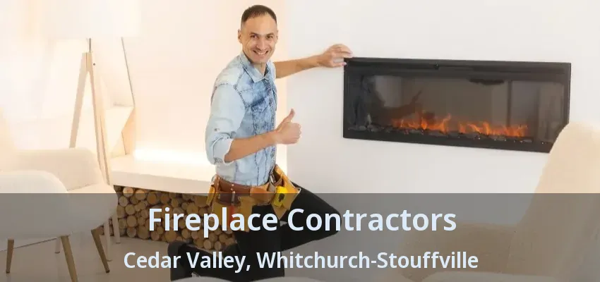 Fireplace Contractors Cedar Valley, Whitchurch-Stouffville - ON