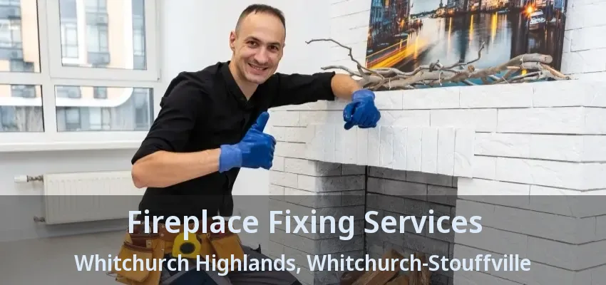 Fireplace Fixing Services Whitchurch Highlands, Whitchurch-Stouffville - ON