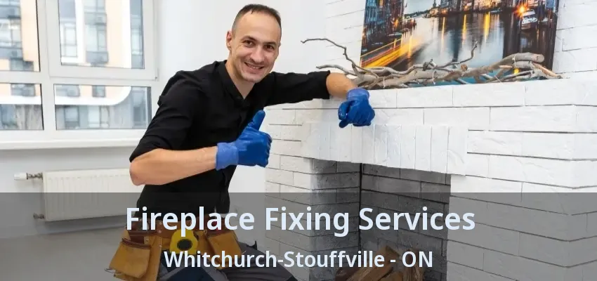 Fireplace Fixing Services Whitchurch-Stouffville - ON