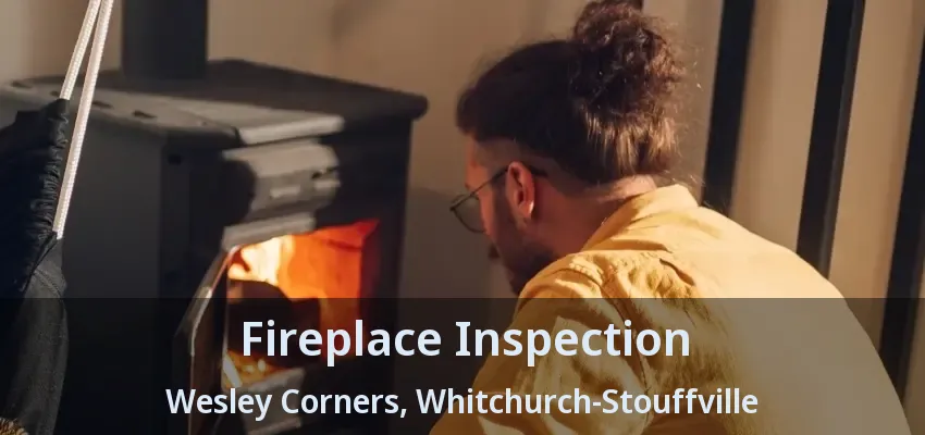 Fireplace Inspection Wesley Corners, Whitchurch-Stouffville - ON