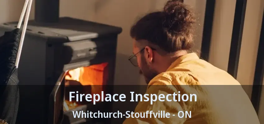 Fireplace Inspection Whitchurch-Stouffville - ON