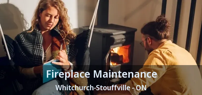 Fireplace Maintenance Whitchurch-Stouffville - ON
