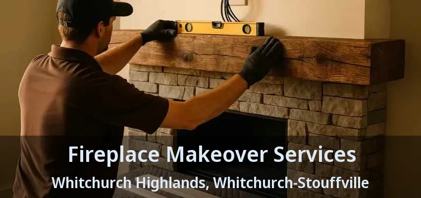 Fireplace Makeover Services Whitchurch Highlands, Whitchurch-Stouffville - ON
