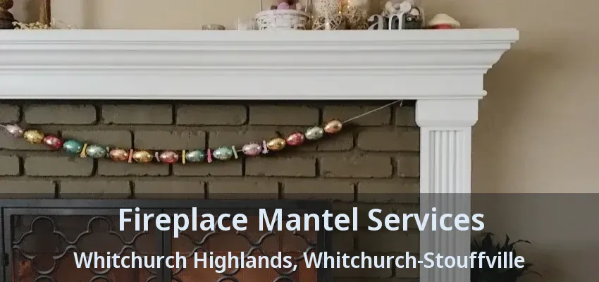 Fireplace Mantel Services Whitchurch Highlands, Whitchurch-Stouffville - ON