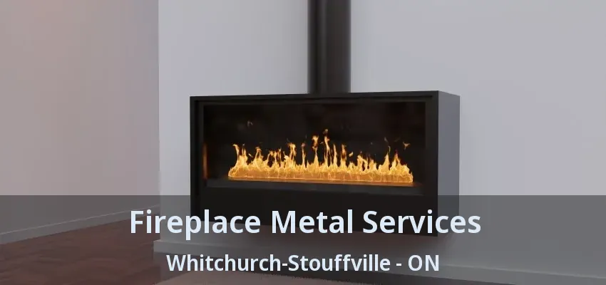 Fireplace Metal Services Whitchurch-Stouffville - ON