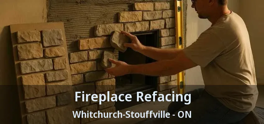 Fireplace Refacing Whitchurch-Stouffville - ON