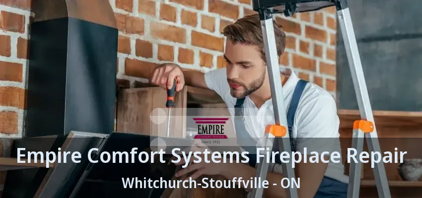 Empire Comfort Systems Fireplace Repair Whitchurch-Stouffville - ON