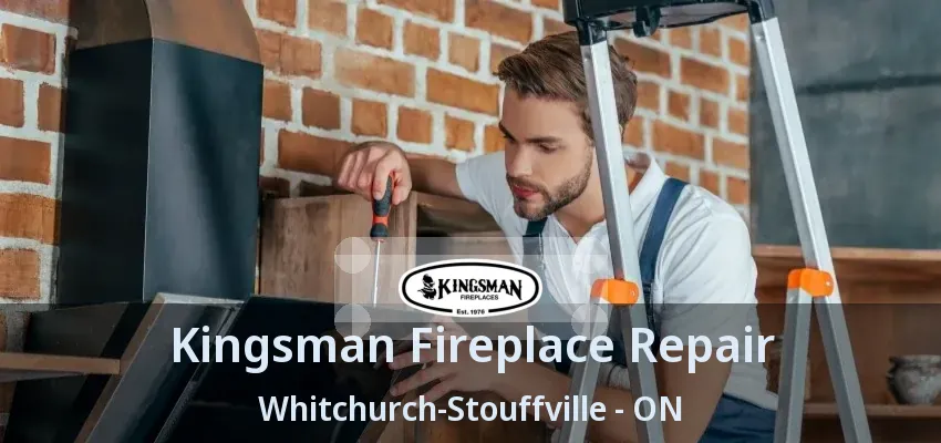 Kingsman Fireplace Repair Whitchurch-Stouffville - ON
