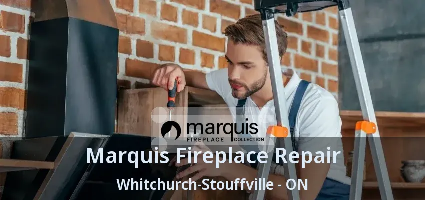 Marquis Fireplace Repair Whitchurch-Stouffville - ON
