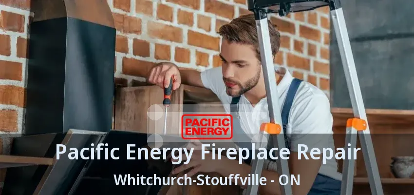 Pacific Energy Fireplace Repair Whitchurch-Stouffville - ON Pacific Energy Fireplace Repair Whitchurch-Stouffville - ON