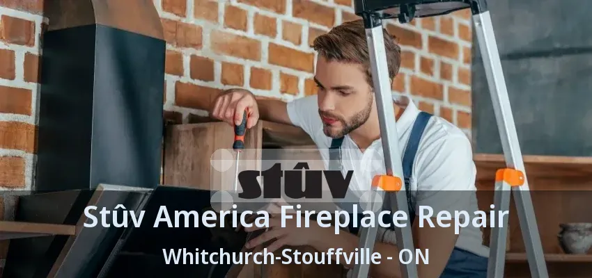 Stûv America Fireplace Repair Whitchurch-Stouffville - ON