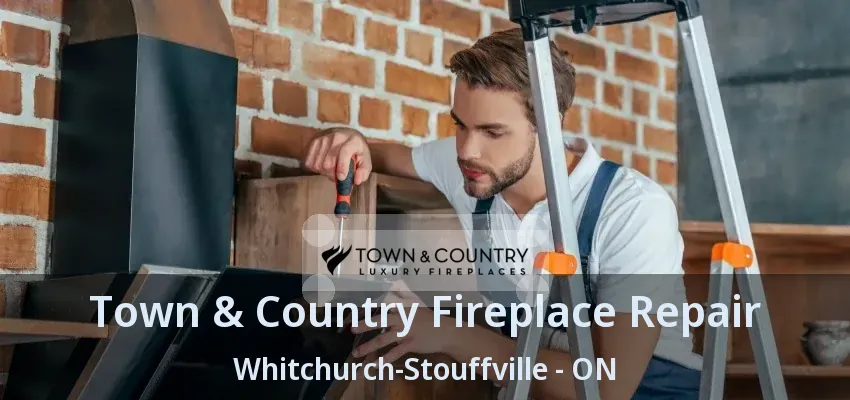 Town & Country Fireplace Repair Whitchurch-Stouffville - ON Town & Country Fireplace Repair Whitchurch-Stouffville - ON