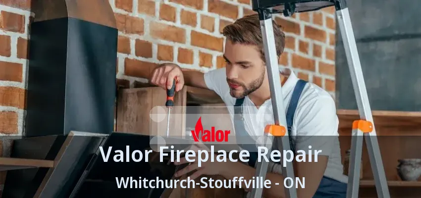 Valor Fireplace Repair Whitchurch-Stouffville - ON
