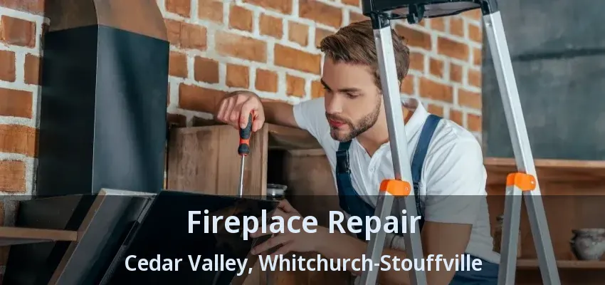 Fireplace Repair Cedar Valley, Whitchurch-Stouffville - ON