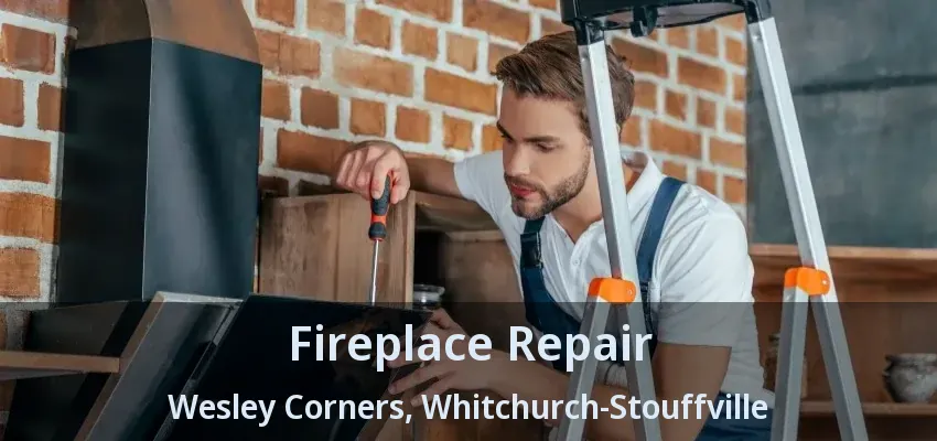 Fireplace Repair Wesley Corners, Whitchurch-Stouffville - ON