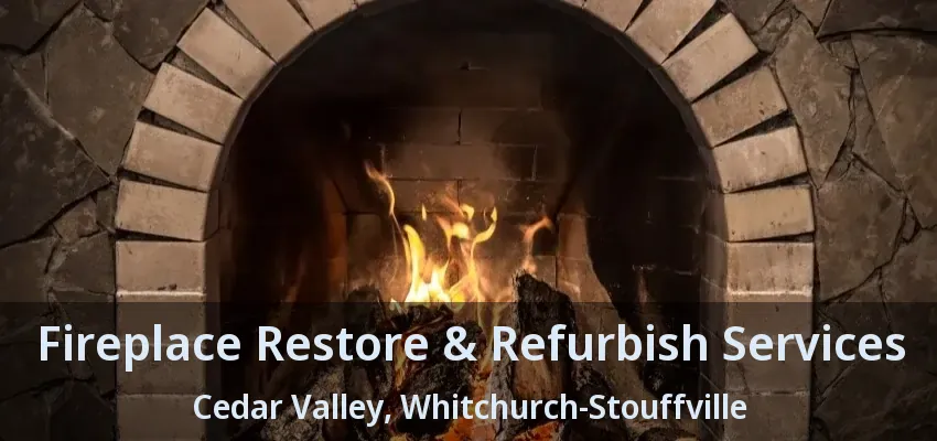 Fireplace Restore & Refurbish Services Cedar Valley, Whitchurch-Stouffville - ON