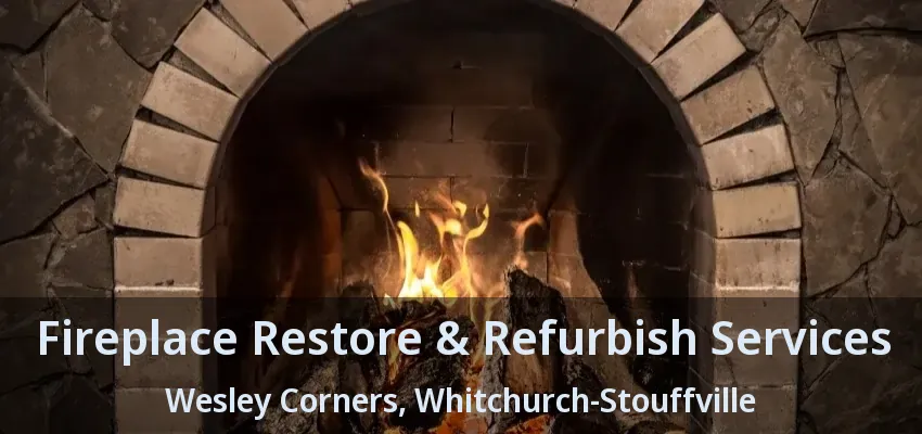 Fireplace Restore & Refurbish Services Wesley Corners, Whitchurch-Stouffville - ON