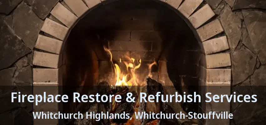 Fireplace Restore & Refurbish Services Whitchurch Highlands, Whitchurch-Stouffville - ON