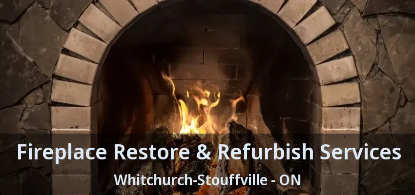 Fireplace Restore & Refurbish Services Whitchurch-Stouffville - ON