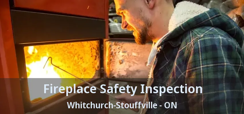Fireplace Safety Inspection Whitchurch-Stouffville - ON