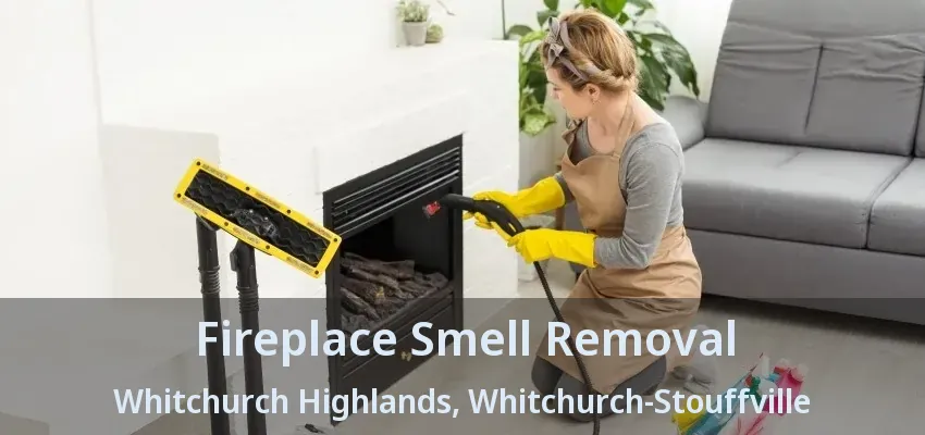 Fireplace Smell Removal Whitchurch Highlands, Whitchurch-Stouffville - ON