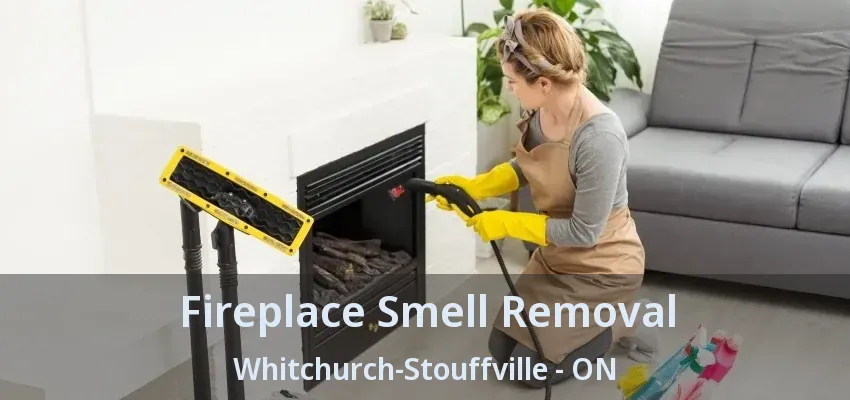 Fireplace Smell Removal Whitchurch-Stouffville - ON