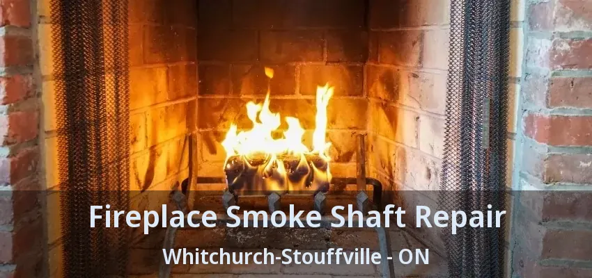 Fireplace Smoke Shaft Repair Whitchurch-Stouffville - ON
