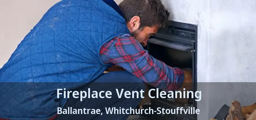 Fireplace Vent Cleaning Ballantrae, Whitchurch-Stouffville - ON
