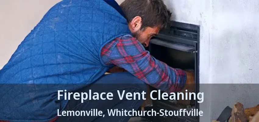 Fireplace Vent Cleaning Lemonville, Whitchurch-Stouffville - ON