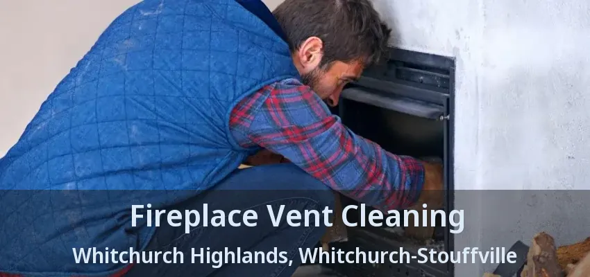 Fireplace Vent Cleaning Whitchurch Highlands, Whitchurch-Stouffville - ON