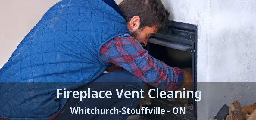 Fireplace Vent Cleaning Whitchurch-Stouffville - ON