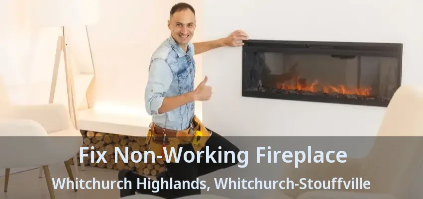 Fix Non-Working Fireplace Whitchurch Highlands, Whitchurch-Stouffville - ON