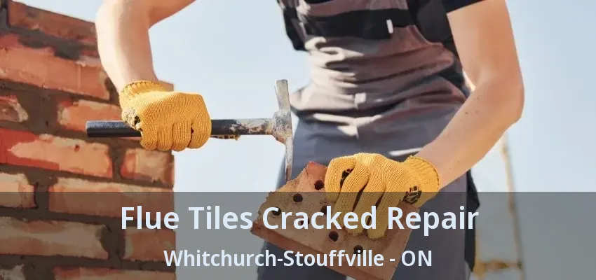 Flue Tiles Cracked Repair Whitchurch-Stouffville - ON