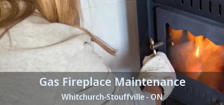 Gas Fireplace Maintenance Whitchurch-Stouffville - ON