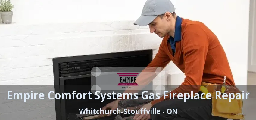 Empire Comfort Systems Gas Fireplace Repair Whitchurch-Stouffville - ON