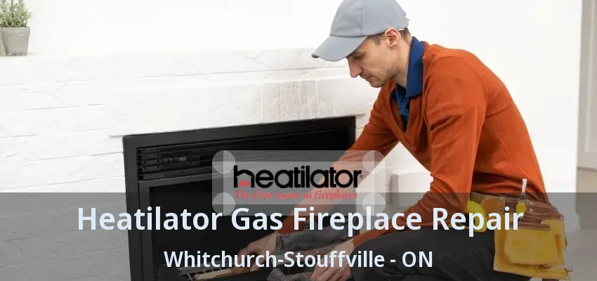 Heatilator Gas Fireplace Repair Whitchurch-Stouffville - ON